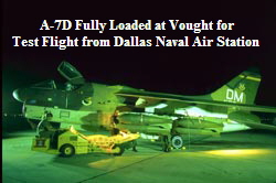 A-7D Fully Loaded at Vought for
Test Flight from Dallas Naval Air Station